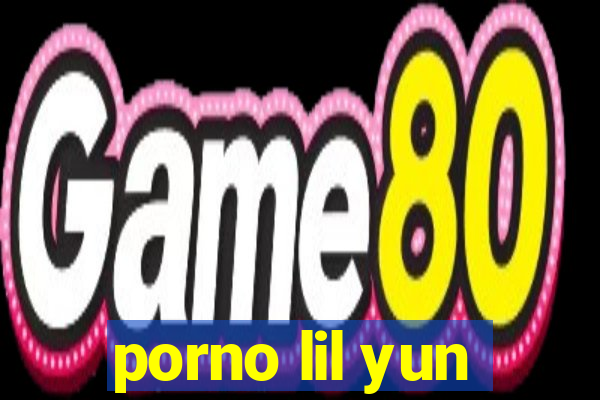 porno lil yun